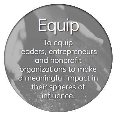 To equip leaders, entrepreneurs and nonprofit organizations to make a meaningful impact in their spheres of influence.